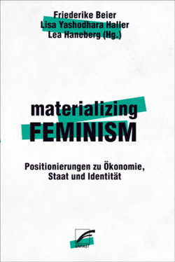 materializing feminism von Adamczak,  Bini, Artner,  Lucia, Beier,  Friederike, Haller,  Lisa Yashodhara, Haneberg,  Lea, Hennig,  Fabian, Knapp,  Gudrun-Axeli, Letsch,  Verena, Matthes,  Meret, Merkle,  Isabell, Stiede,  Anna, Streva,  Juliana Moreira, Trumann,  Andrea