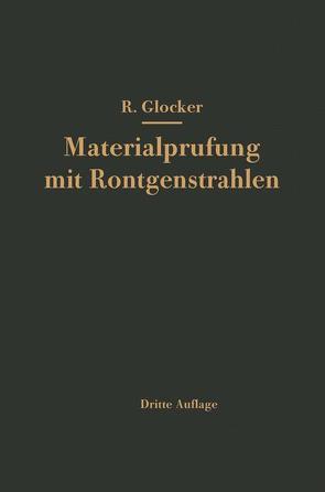 Materialprüfung mit Röntgenstrahlen unter besonderer Berücksichtigung der Röntgenmetallkunde von Glocker,  Richard