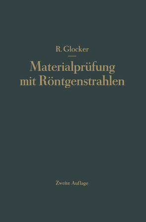 Materialprüfung mit Röntgenstrahlen unter besonderer Berücksichtigung der Röntgenmetallkunde von Glocker,  Richard