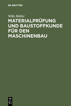 Materialprüfung und Baustoffkunde für den Maschinenbau von Müller,  Willy