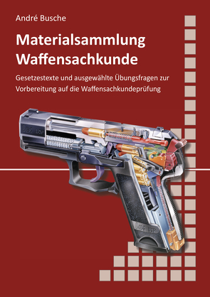 Materialsammlung zum Lehrbuch zur Waffensachkundeprüfung mit Übungsfragen zur Selbstkontrolle von Busche,  André