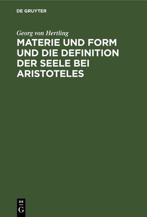 Materie und Form und die Definition der Seele bei Aristoteles von Hertling,  Georg von