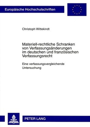 Materiell-rechtliche Schranken von Verfassungsänderungen im deutschen und französischen Verfassungsrecht von Wittekindt,  Christoph