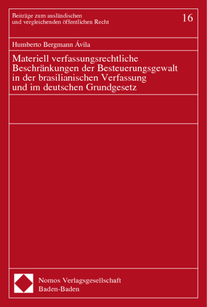 Materiell verfassungsrechtliche Beschränkungen der Besteuerungsgewalt in der brasilianischen Verfassung und im deutschen Grundgesetz von Bergmann Ávila,  Humberto