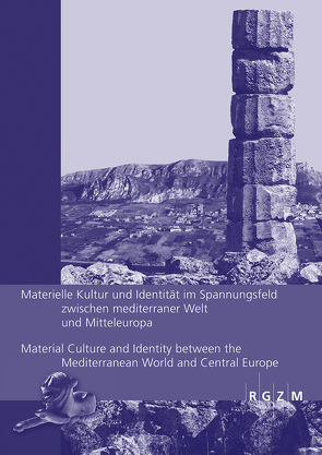 Materielle Kultur und Identität im Spannungsfeld zwischen mediterraner Welt und Mitteleuropa Material Culture and Identity between the Mediterranean World and Central Europe von Baitinger,  Holger