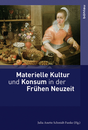 Materielle Kultur und Konsum in der Frühen Neuzeit von Burkart,  Lucas, Caracausi,  Andrea, Cremer,  Annette Caroline, Häberlein ,  Mark, Harding,  Elizabeth, Holm,  Christiane, Juneja,  Monica, Maegraith,  Janine, Schmidt-Funke,  Julia A., Siebenhüner,  Kim, Wagner,  Berit, Wenzel,  Michael