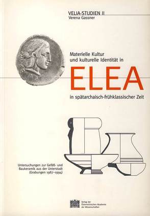 Materielle Kultur und kulturelle Identität in Elea in spätarchaisch-frühklassischer Zeit von Gassner,  Verena