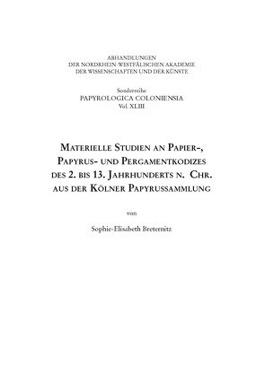 Materielle Studien an Papier-, Papyrus- und Pergamentkodizes des 2. bis 13. Jahrhunderts n. Chr. aus der Kölner Papyrussammlung von Breternitz,  Sophie-Elisabeth