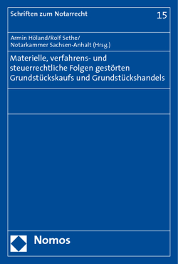 Materielle, verfahrens- und steuerrechtliche Folgen gestörten Grundstückskaufs und Grundstückshandels von Höland,  Armin, Notarkammer Sachsen-Anhalt, Sethe,  Rolf