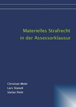 Materielles Strafrecht in der Assessorklausur von Mohr,  Christian, Piehl,  Stefan, Stanull,  Lars