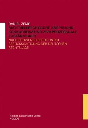 Materiellrechtliche Anspruchskonkurrenz und zivilprozessuale Zuständigkeit von Zemp,  Daniel