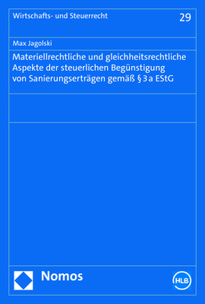 Materiellrechtliche und gleichheitsrechtliche Aspekte der steuerlichen Begünstigung von Sanierungserträgen gemäß § 3a EStG von Jagolski,  Max