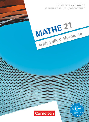 Mathe 21 – Sekundarstufe I/Oberstufe – Arithmetik und Algebra – Band 1 von Jenzer,  Andreas, Merki,  Gallus, Welti,  Stefan
