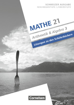 Mathe 21 – Sekundarstufe I/Oberstufe – Arithmetik und Algebra – Band 3 von Jenzer,  Andreas, Keusch,  Rolf