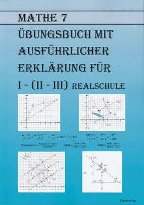 Mathe 7 Übungsbuch mit ausführlicher Erklärung für I – (II – III) Realschule von Polya,  Arpad