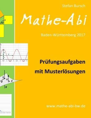 Mathe-Abi Baden-Württemberg 2017 – Prüfungsaufgaben mit Musterlösungen von Bursch,  Stefan