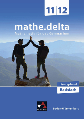 mathe.delta – Baden-Württemberg Sek II / mathe.delta BW 11/12 Basisfach LB von Castillo-Schulz,  Benjamin, Goy,  Axel, Hilbert,  Dominik, Köninger,  Catrin, Leimeister,  Anika