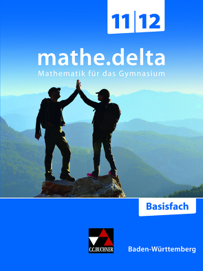 mathe.delta – Baden-Württemberg Sek II / mathe.delta Baden-Württemberg 11/12 Basisfach von Castillo-Schulz,  Benjamin, Goy,  Axel, Hellmann,  Dominik, Hempfer,  Christoph, Hempfer,  Romy, Köninger,  Catrin