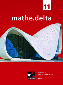 mathe.delta – Bayern Sek II / mathe.delta Bayern 11 von Bergmann,  Dieter, Brendel,  Anne, Dürr,  Christoph, Eisentraut,  Franz, Kastner,  Christoph, Schmidt-Kessel,  Martina