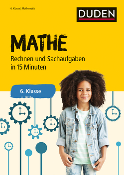 Mathe in 15 Minuten – Rechnen und Sachaufgaben 6. Klasse