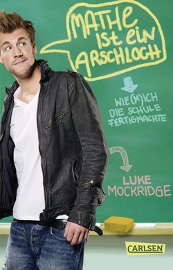 Mathe ist ein Arschloch: Wie (m)ich die Schule fertigmachte von Mockridge,  Luke