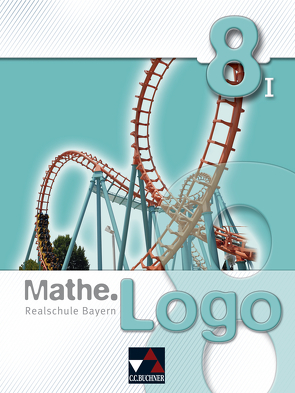 Mathe.Logo – Realschule Bayern / Mathe.Logo Bayern 8/I von Gilg,  Andreas, Kleine,  Michael, Ludwig,  Matthias, Mühlbauer,  Evelyn, Schüßler,  Andreas, Strobel,  Andreas, Weixler,  Patricia, Weixler,  Simon