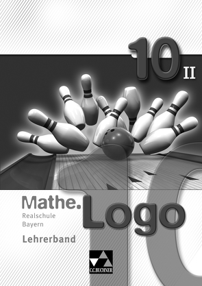 Mathe.Logo – Realschule Bayern / Mathe.Logo Bayern LB 10/II von Gilg,  Andreas, Kleine,  Michael, Kobschätzky,  Georg, Meier,  Anna, Schüßler,  Andreas, Strobel,  Andreas, Trost,  Katja, Weixler,  Patricia, Weixler,  Simon