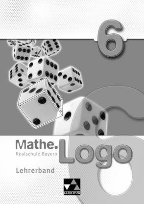 Mathe.Logo – Realschule Bayern / Mathe.Logo Bayern LB 6 von Adams,  Julia, Ferdinand,  Anna-Theresia, Kleine,  Michael, Ludwig,  Matthias, Weixler,  Patricia