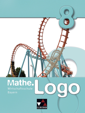 Mathe.Logo Wirtschaftsschule Bayern / Mathe.Logo Wirtschaftsschule 8 von Enghardt,  Ingolf, Fischer,  Eva, Gilg,  Andreas, Heel,  Maximilian, Kleine,  Michael, Kraft,  Petra, Krause,  Sonja, Prill,  Thomas, Reinhardt,  Sandro, Weixler,  Patricia