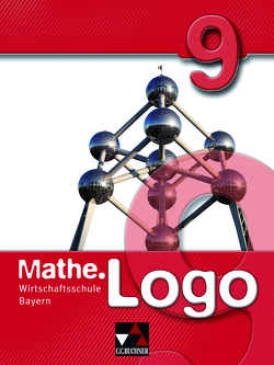 Mathe.Logo Wirtschaftsschule Bayern / Mathe.Logo Wirtschaftsschule 9 von Bauer,  Bernd, Falge-Bechwar,  Birgit, Garnreiter,  Elisabeth, Geyer,  Claudia, Kleine,  Michael, Kraft,  Petra, Mistlberger,  Sabrina, Reinhardt,  Sandro, Spree,  Thorsten