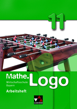 Mathe.Logo Wirtschaftsschule Bayern / Mathe.Logo Wirtschaftsschule AH 11/II von Kleine,  Michael