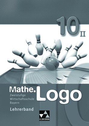 Mathe.Logo Wirtschaftsschule Bayern / Mathe.Logo Wirtschaftsschule LB 10/II von Falge-Bechwar,  Birgit, Garnreiter,  Elisabeth, Heel,  Maximilian, Kleine,  Michael, Kraft,  Petra, Mistlberger,  Sabrina, Reinhardt,  Sandro