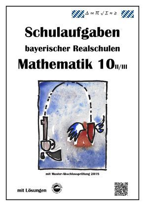 Mathematik 10 II/II – Schulaufgaben bayerischer Realschulen – mit Lösungen von Arndt,  Claus, Schmid,  Heinrich