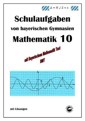 Mathematik 10 Schulaufgaben von bayerischen Gymnasien mit Lösungen – nach G9 und LehrplanPLUS von Arndt,  Claus