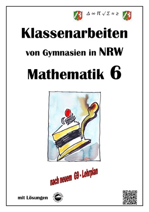 Mathematik 6 – Klassenarbeiten von Gymnasien in NRW – G9 – Mit Lösungen von Arndt,  Claus, Schmid,  Heinrich