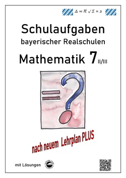 Mathematik 7 II/III – Schulaufgaben bayerischer Realschulen (LPlus) – mit Lösungen von Arndt,  Claus, Schmid,  Heinrich