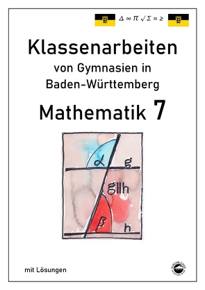 Mathematik 7 Klassenarbeiten von Gymnasien aus Baden-Württemberg mit Lösungen nach neuem Bildungsplan 2016 von Arndt,  Claus, Schmid,  Heinrich