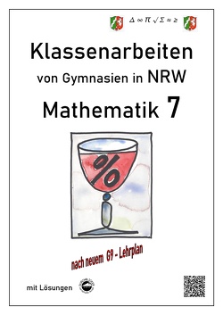 Mathematik 7 – Klassenarbeiten von Gymnasien in NRW – G9 – Mit Lösungen von Arndt,  Claus, Schmid,  Heinrich