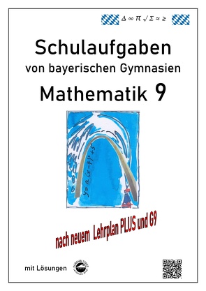 Mathematik 9 Schulaufgaben (G9, LehrplanPLUS) von bayerischen Gymnasien mit Lösungen von Arndt,  Claus, Schmid,  Heinrich