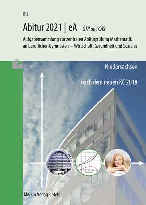 Mathematik Abitur 2021 – eA – GTR und CAS – Niedersachsen von Ott,  Roland