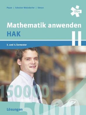 Mathematik anwenden HAK 2, Lösungen von Pauer,  Franz, Scheirer-Weindorfer,  Martina, Simon,  Andreas