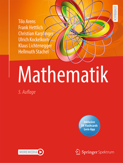 Mathematik von Arens,  Tilo, Hettlich,  Frank, Karpfinger,  Christian, Kockelkorn,  Ulrich, Lichtenegger,  Klaus, Stachel,  Hellmuth