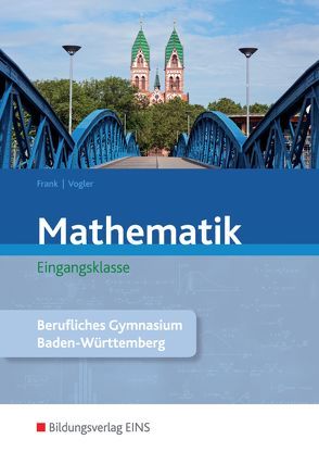 Mathematik / Mathematik – Ausgabe für das Berufliche Gymnasium in Baden-Württemberg von Frank,  Claus, Vogler,  Marcel