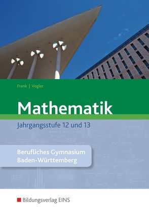 Mathematik / Mathematik – Ausgabe für das Berufliche Gymnasium in Baden-Württemberg von Frank,  Claus, Vogler