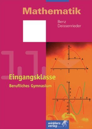 Mathematik – Berufliches Gymnasium in Baden-Württemberg von Benz,  Ulrich, Deissenrieder,  Franz