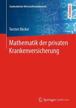 Mathematik der privaten Krankenversicherung von Becker,  Torsten