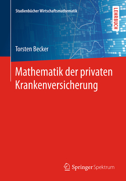 Mathematik der privaten Krankenversicherung von Becker,  Torsten