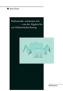 Mathematik entdecken mit DERIVE — von der Algebra bis zur Differentialrechnung von Glynn,  Jerry