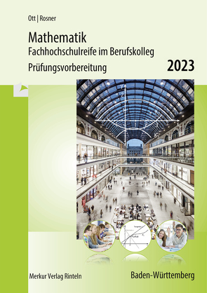 Mathematik – Fachhochschulreife im Berufskolleg Prüfungsvorbereitung 2023 von Ott,  Roland, Rosner,  Stefan