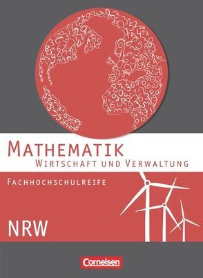 Mathematik – Fachhochschulreife – Wirtschaft – Nordrhein-Westfalen 2013 von Becker,  Garnet, Boedeker,  Sandra, Hermes,  Christa, Jüschke,  Wolfgang, Knapp,  Jost, Schöwe,  Rolf, Vaßen,  Paul, Viebrock,  Susanne